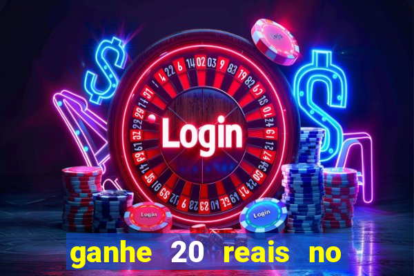 ganhe 20 reais no cadastro bet